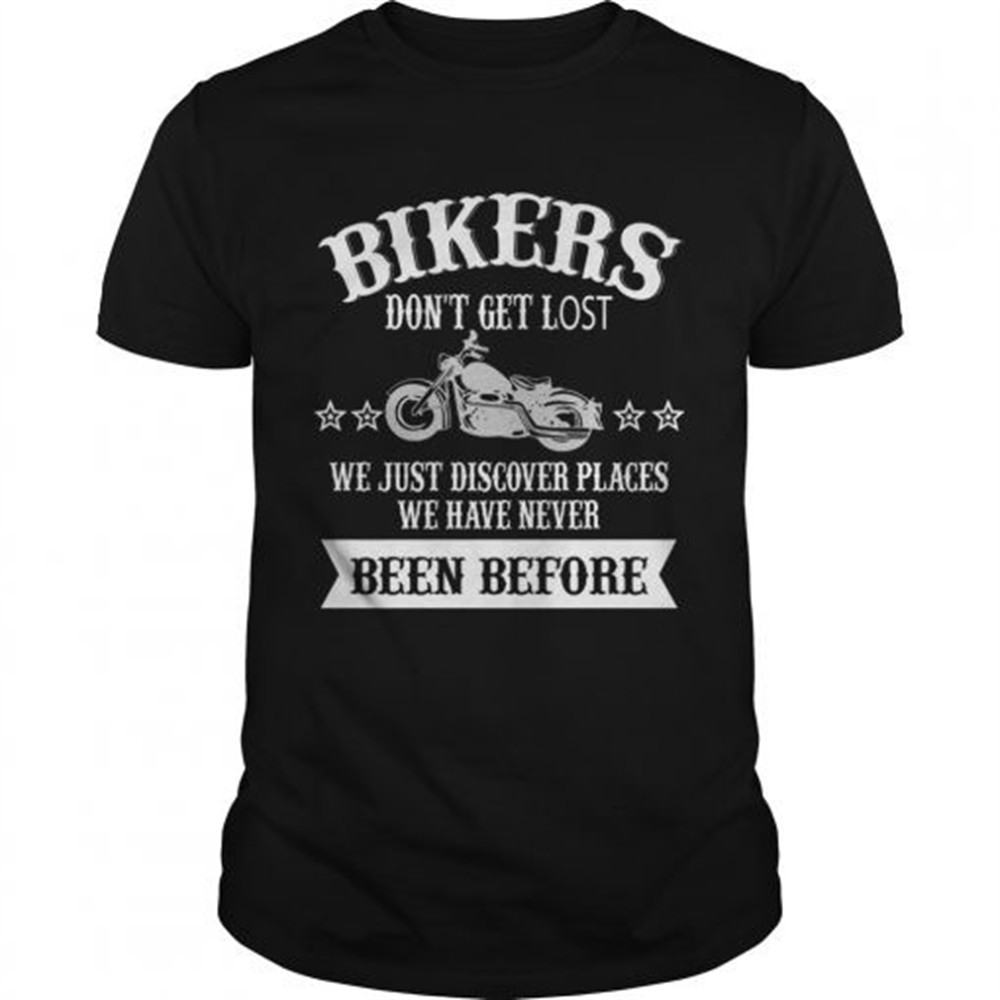 bikers-dont-get-lost-we-just-discover-places-we-have-never-been-before-tshirt-bjijyfun Bikers Dont Get Lost We Just Discover Places We Have Never Been Before TShirt