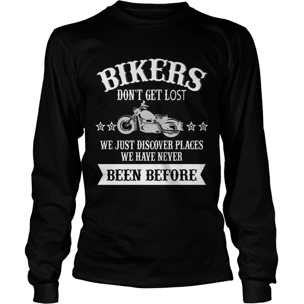 bikers-dont-get-lost-we-just-discover-places-we-have-never-been-before-tshirt-bjijyfun Bikers Dont Get Lost We Just Discover Places We Have Never Been Before TShirt