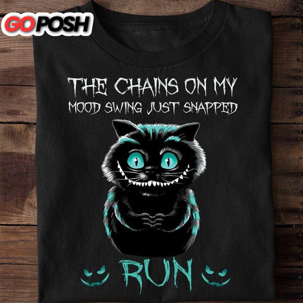 Black Cat The Chains On My Mood Swing Just Snapped Run Funny T-shirt