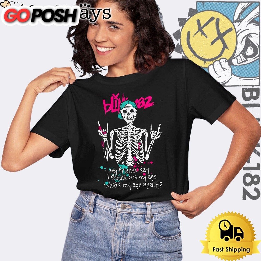 Blink 182 My Friends Say I Should Act My Age What My Age A Again Unisex T-Shirt