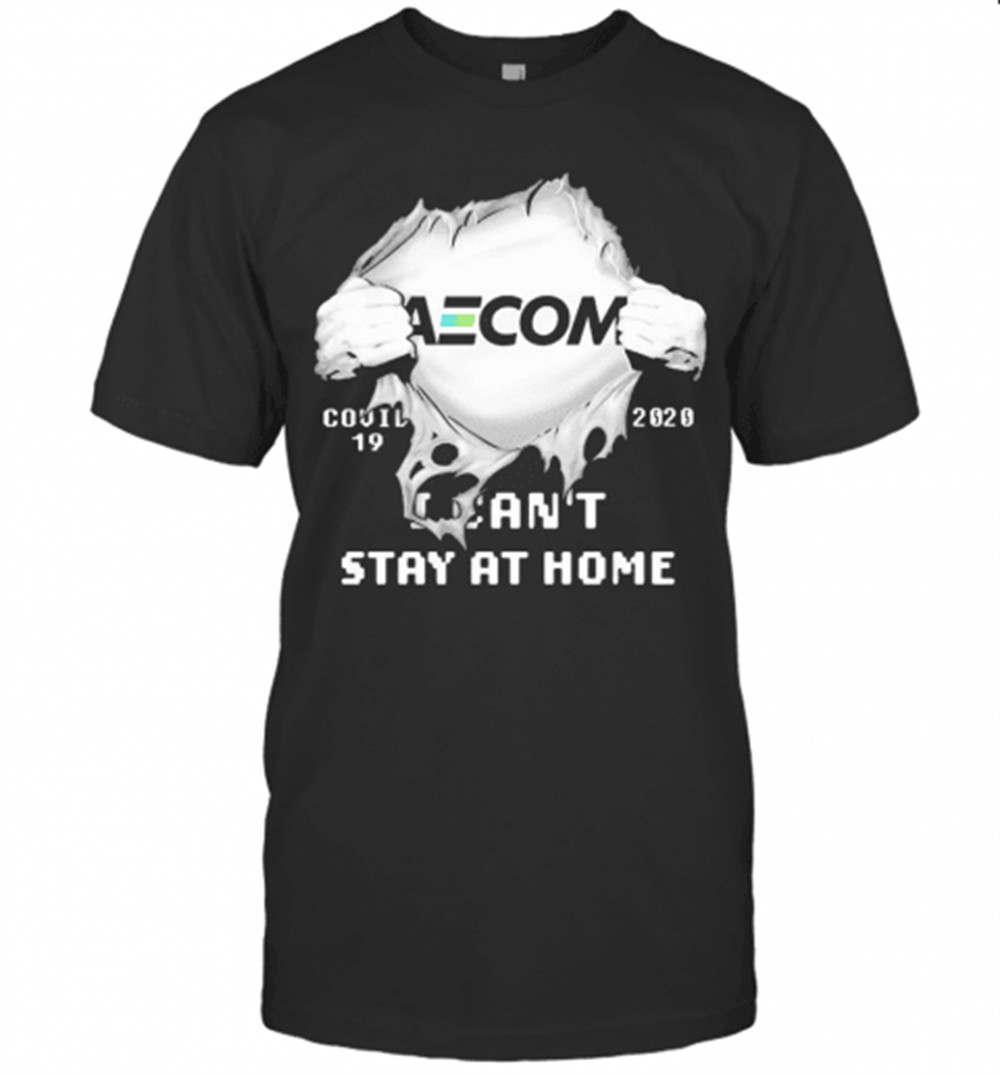 Blood Insides Aecom Covid 19 2020 I CanT Stay At Home T-Shirt