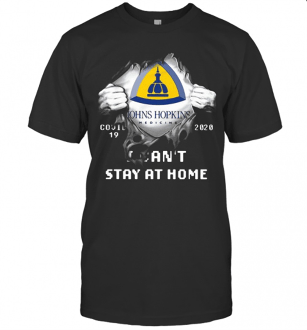 Blood Insides Johns Hopkins Medicine Covid 19 2020 I Cant Stay At Home T-Shirt