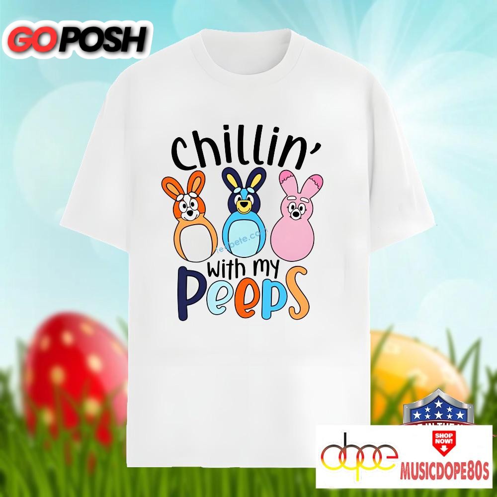 Bluey And Bingo Easter Chillin With My Peeps Shirt Men Women