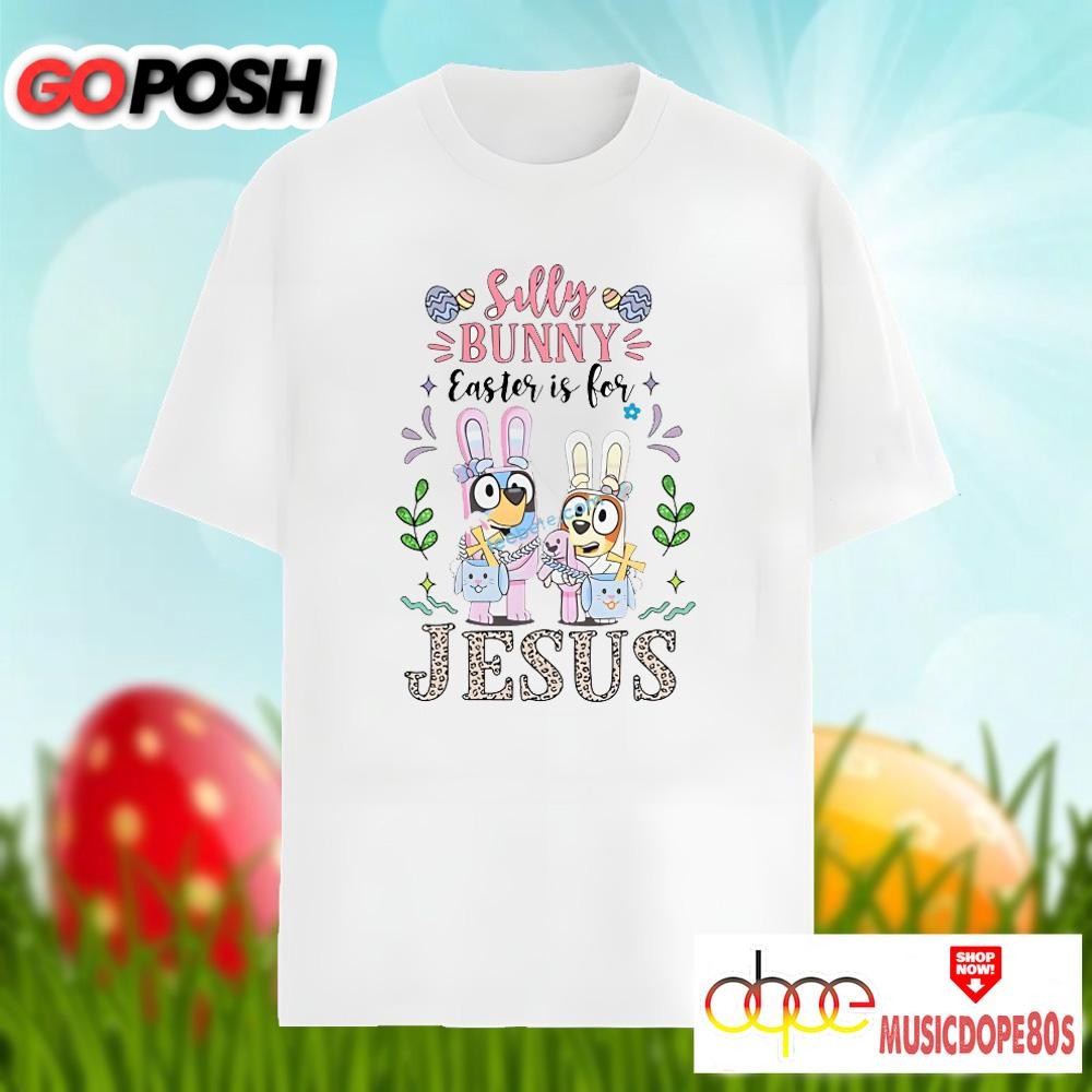Bluey With Silly Bunny Easter Is For Jesus Graphic Shirt