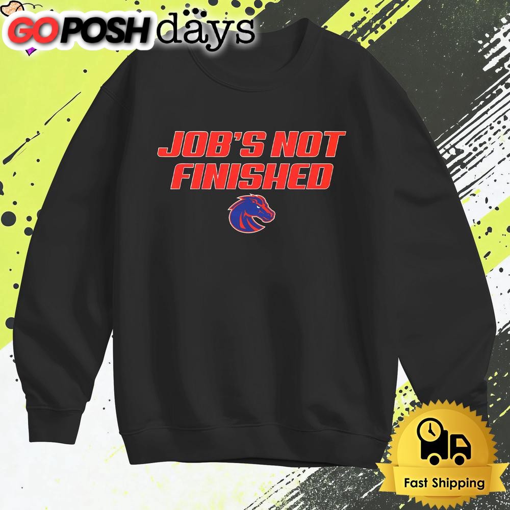 boise-state-bronco-jobs-not-finished-t-shirt-e5d4ebjs Boise State Bronco Jobs Not Finished T Shirt