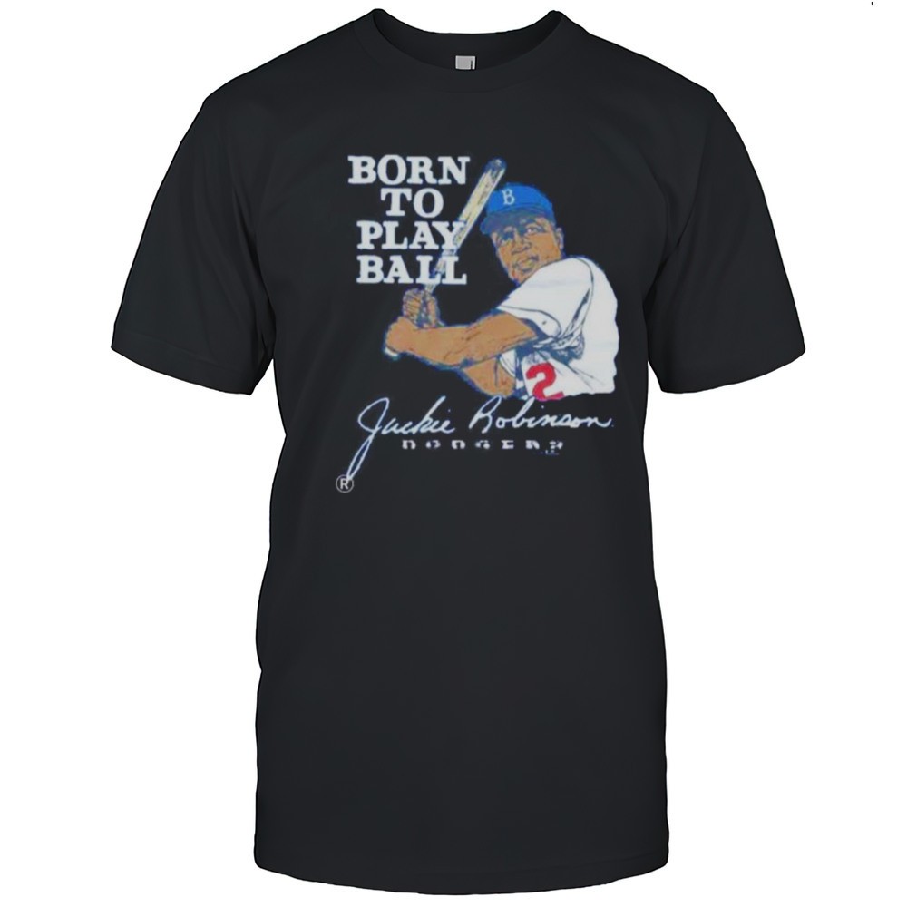 born-to-play-ball-jackie-robinson-los-angeles-dodgers-shirt-owh4tczc Born To Play Ball Jackie Robinson Los Angeles Dodgers Shirt
