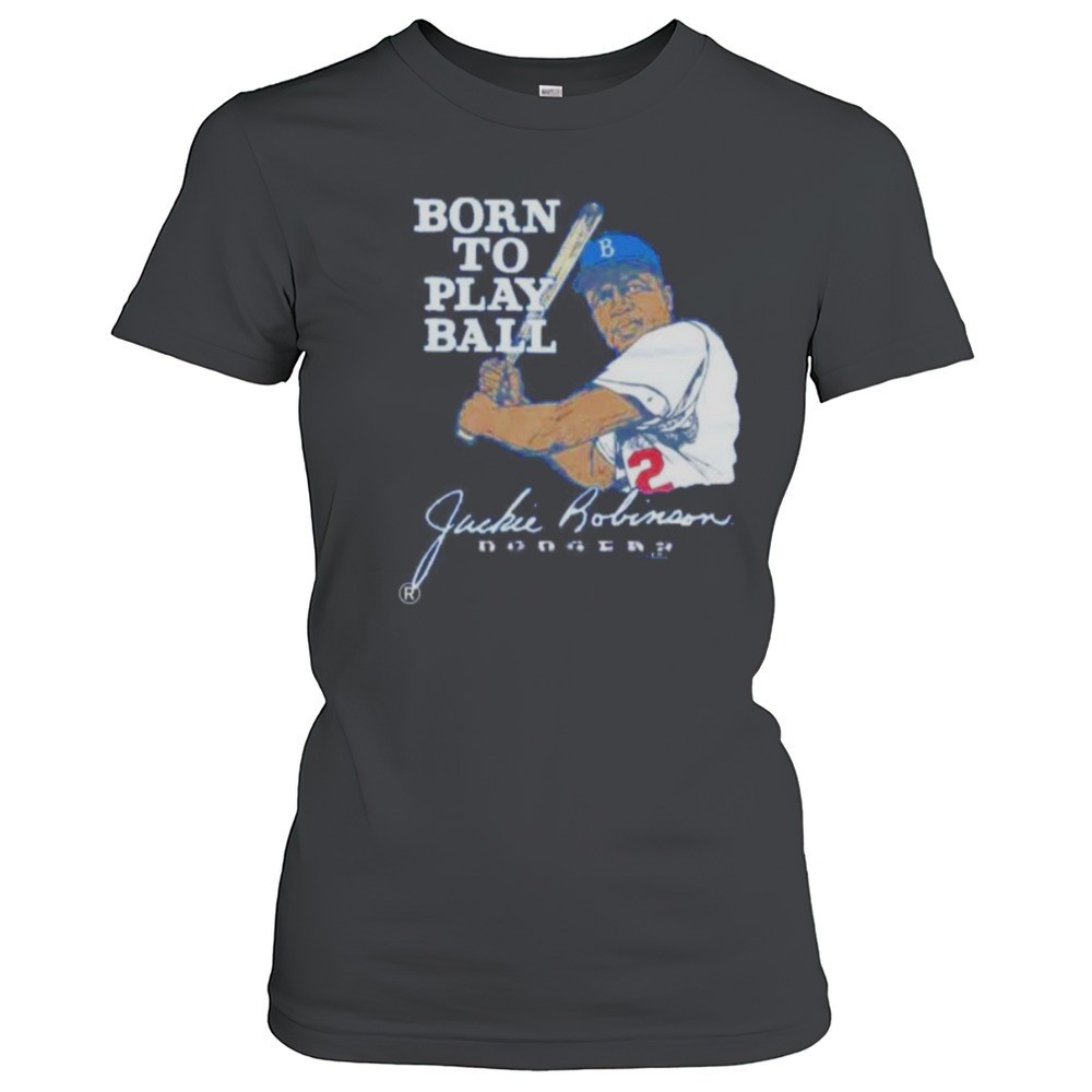 born-to-play-ball-jackie-robinson-los-angeles-dodgers-shirt-owh4tczc Born To Play Ball Jackie Robinson Los Angeles Dodgers Shirt