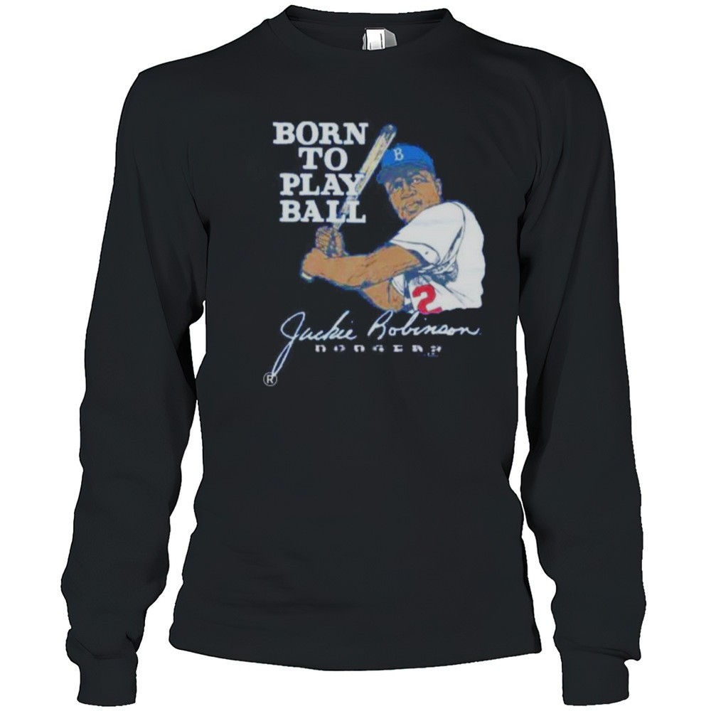 born-to-play-ball-jackie-robinson-los-angeles-dodgers-shirt-owh4tczc Born To Play Ball Jackie Robinson Los Angeles Dodgers Shirt