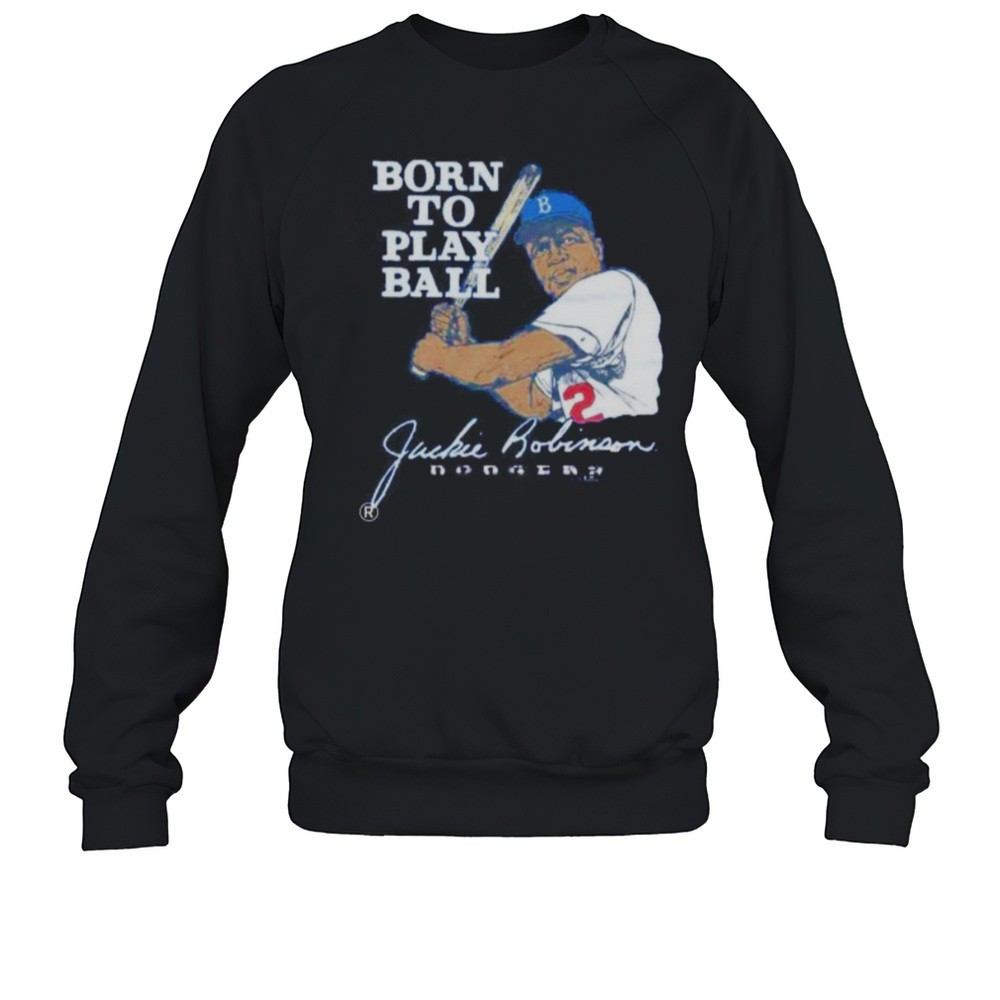 Born To Play Ball Jackie Robinson Los Angeles Dodgers Shirt