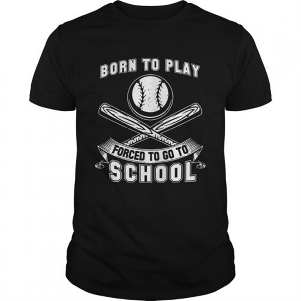 born-to-play-baseball-forced-to-go-to-school-tshirt-mlr22i6x Born To Play Baseball Forced To Go To School tShirt