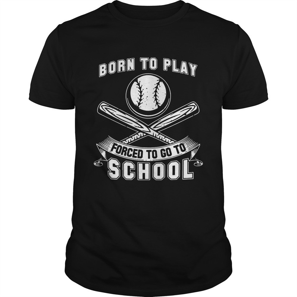 born-to-play-baseball-forced-to-go-to-school-tshirt-mlr22i6x Born To Play Baseball Forced To Go To School tShirt