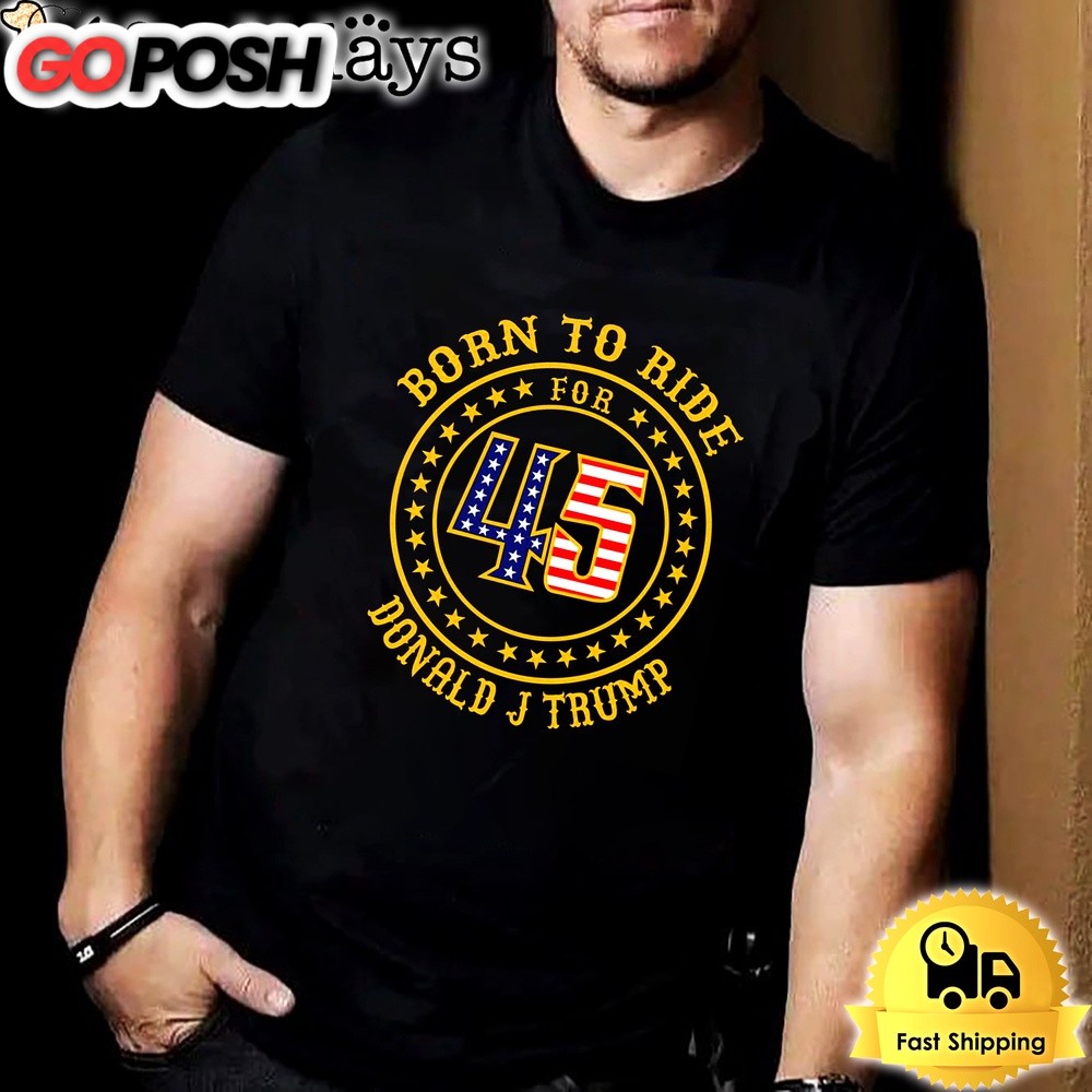 Born To Ride For 45 Donald J Trump Unisex T-shirt