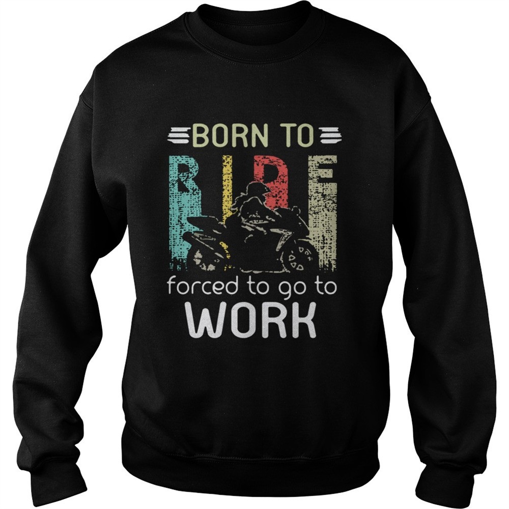 Born To Ride Forced To Go To Work TShirt
