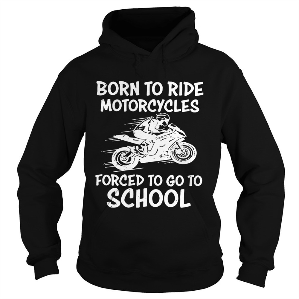 born-to-ride-motorcycles-forced-to-go-to-school-shirt-vzfyuvlt Born to ride motorcycles forced to go to school shirt