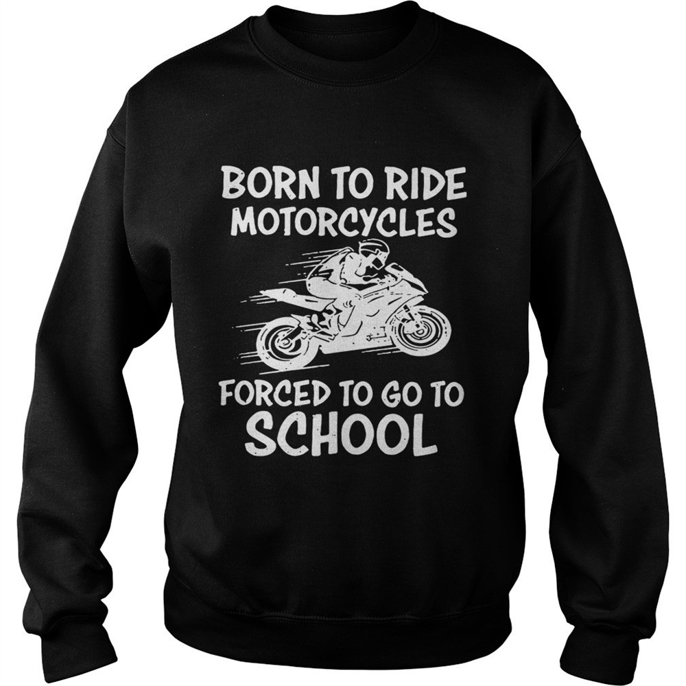 born-to-ride-motorcycles-forced-to-go-to-school-shirt-vzfyuvlt Born to ride motorcycles forced to go to school shirt
