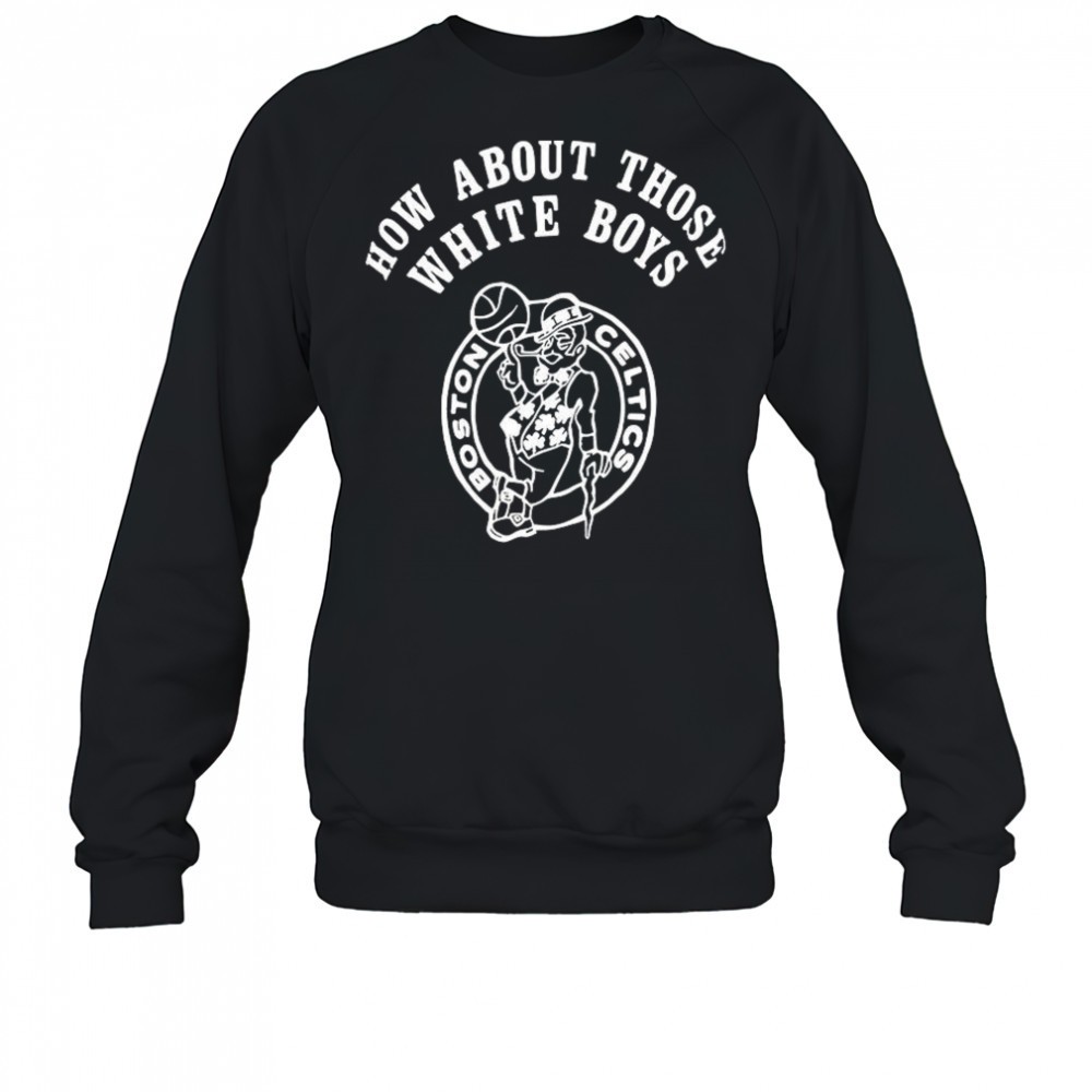 boston-celtics-how-about-those-white-boys-shirt-aexppkbb Boston Celtics how about those white boys shirt