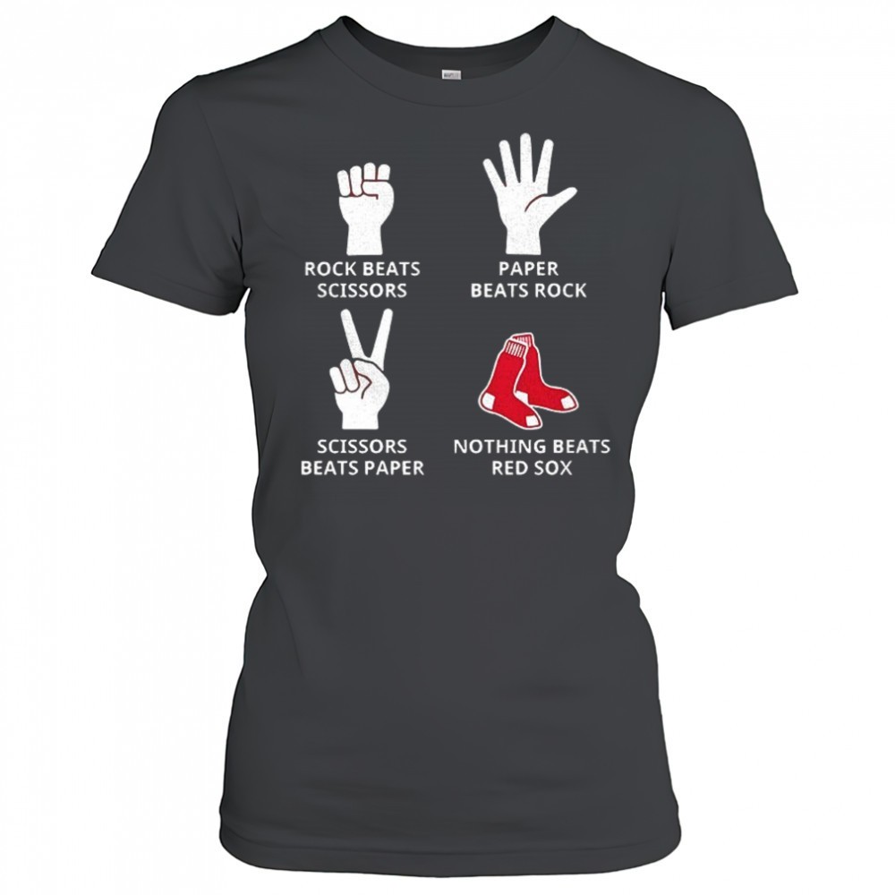 boston-red-sox-rock-beats-scissors-paper-beats-rock-scissors-beats-paper-nothing-t5qdym5g Boston Red Sox rock beats scissors paper beats rock scissors beats paper nothing beats Red Sox shirt