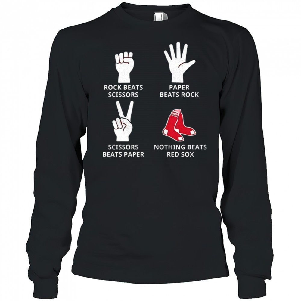 boston-red-sox-rock-beats-scissors-paper-beats-rock-scissors-beats-paper-nothing-t5qdym5g Boston Red Sox rock beats scissors paper beats rock scissors beats paper nothing beats Red Sox shirt