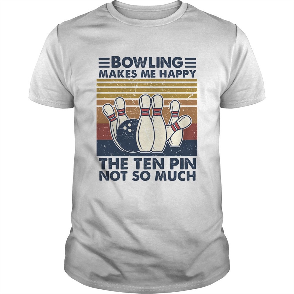 bowling-makes-me-happy-the-ten-pin-not-so-much-vintage-shirt-2mrmdjdz Bowling Makes Me Happy The Ten Pin Not So Much Vintage shirt