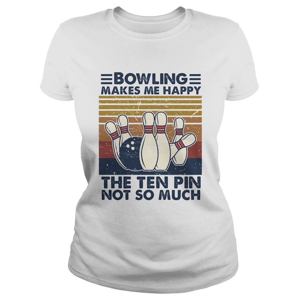 bowling-makes-me-happy-the-ten-pin-not-so-much-vintage-shirt-2mrmdjdz Bowling Makes Me Happy The Ten Pin Not So Much Vintage shirt