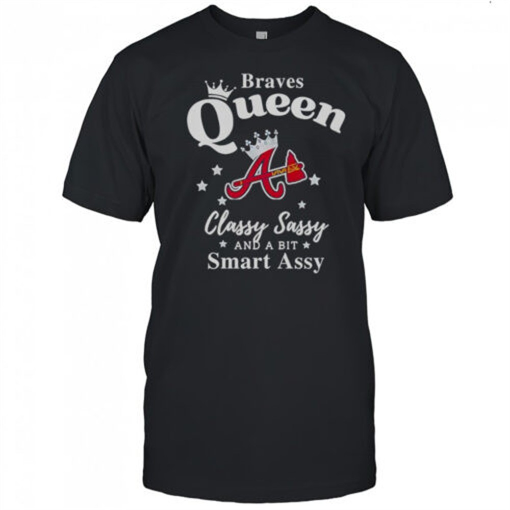 braves-queen-classy-sassy-and-a-bit-smart-assy-logo-t-shirt-ptob3lns Braves Queen Classy Sassy And A Bit Smart Assy Logo T-Shirt