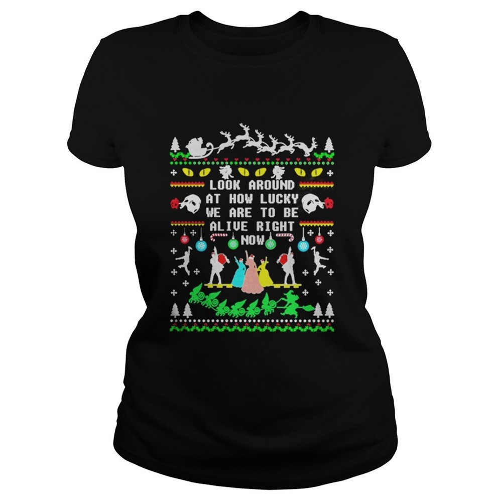 Broadway ugly christmas look around at how lucky we are to be alive right now shirt