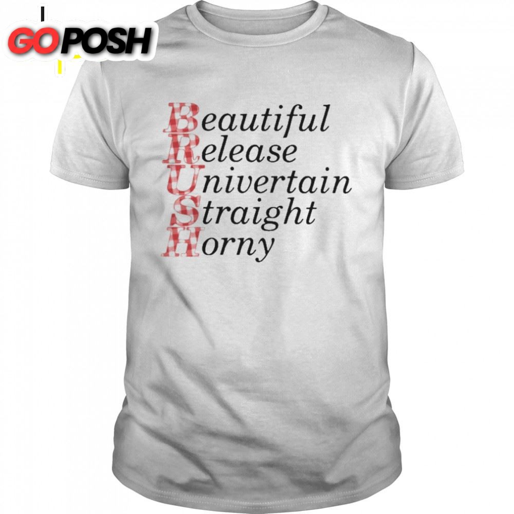 Brush Beautiful Release Univertain Straight Horny T-Shirt