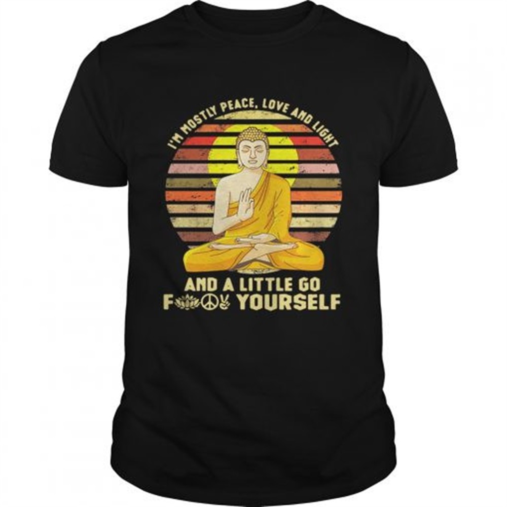 buddha-im-mostly-peace-love-and-light-and-a-little-go-fuck-yourself-retro-shirt-jx34icpd Buddha Im mostly peace love and light and a little go fuck yourself retro shirt
