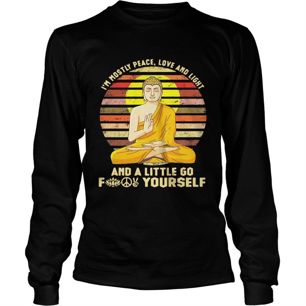buddha-im-mostly-peace-love-and-light-and-a-little-go-fuck-yourself-retro-shirt-jx34icpd Buddha Im mostly peace love and light and a little go fuck yourself retro shirt