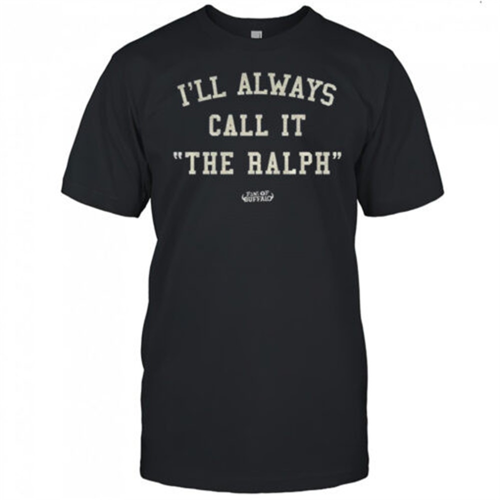 buffalo-bills-ill-always-call-it-the-ralph-shirt-nmrp3eea Buffalo Bills Ill always call it the ralph shirt
