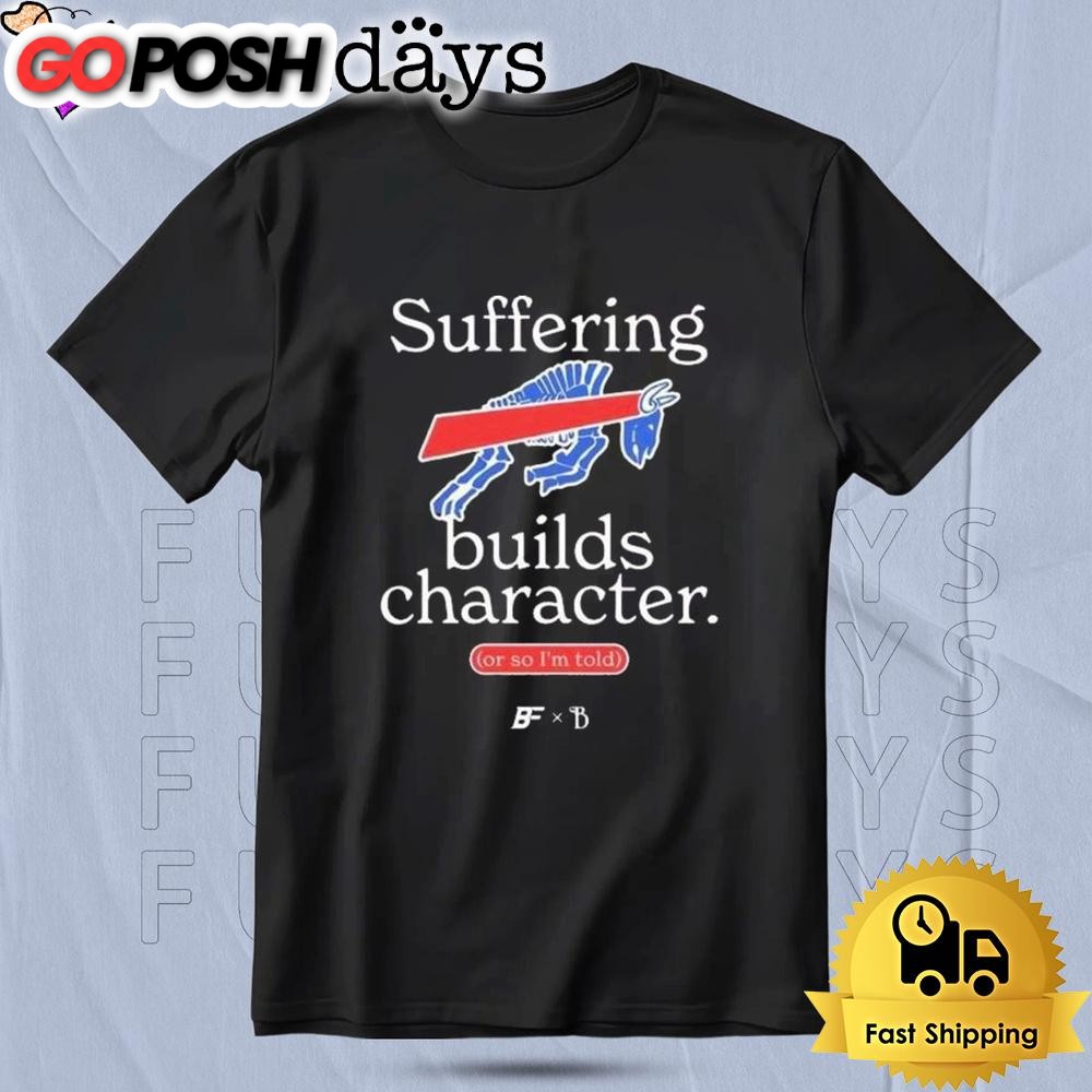 Buffalo Bills Suffering Builds Character Buffalo Mafia T Shirt