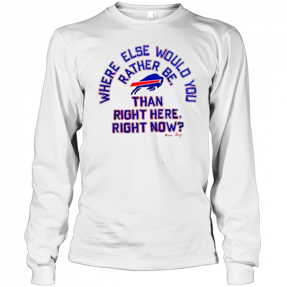 buffalo-bills-where-else-would-you-rather-be-than-right-here-right-now-marv-levy-fkehmu34 Buffalo Bills where else would you rather be than right here right now Marv Levy signature shirt