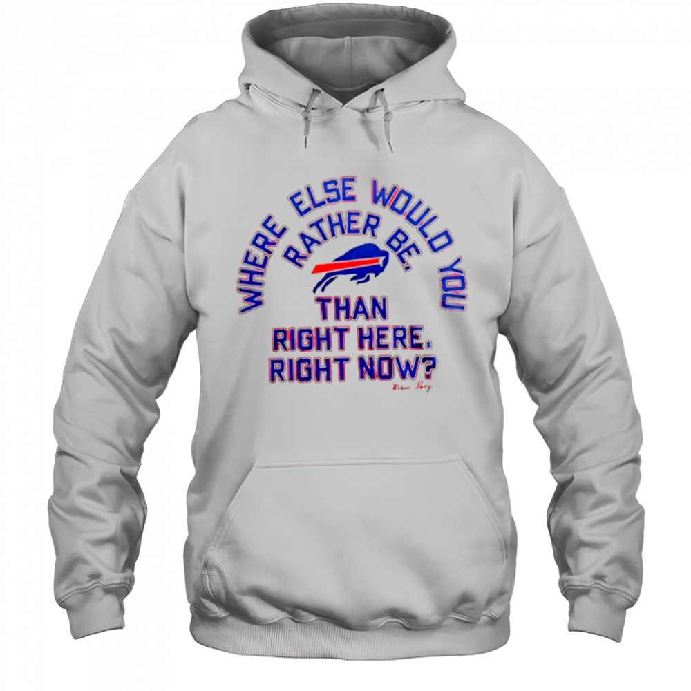 Buffalo Bills where else would you rather be than right here right now Marv Levy signature shirt