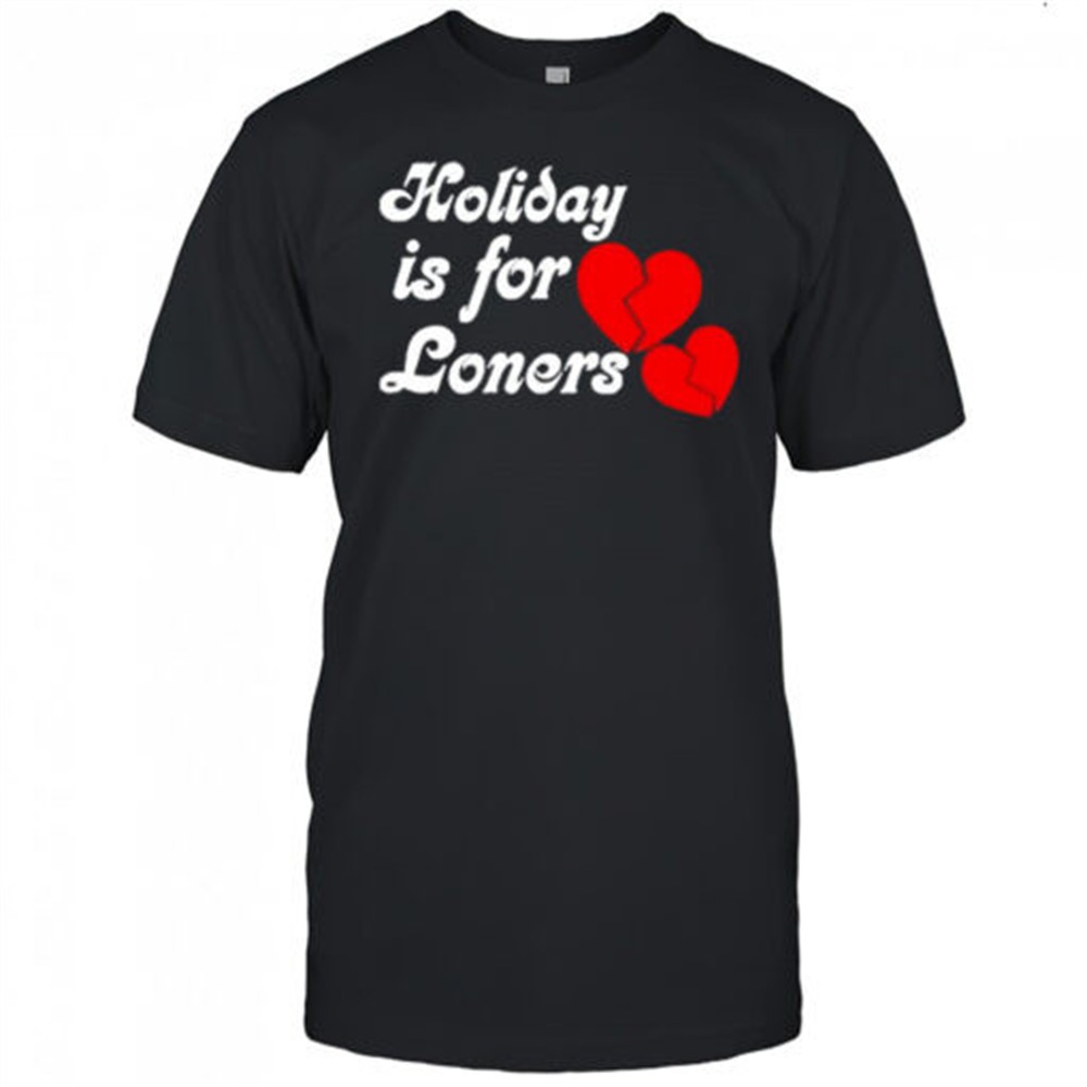 bump-reema-holiday-is-for-loners-heaet-broken-t-shirt-wspfvbyl Bump Reema Holiday is For Loners Heaet Broken T-Shirt