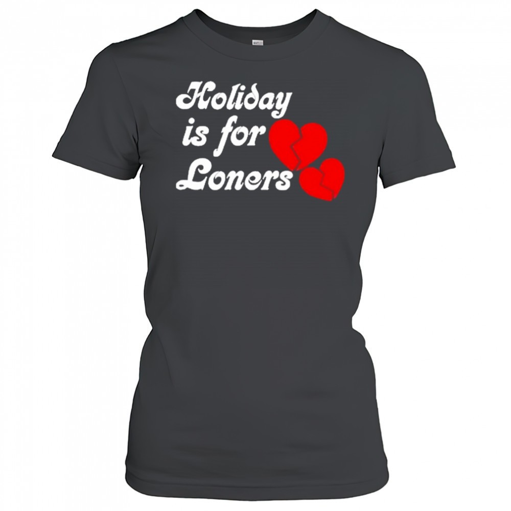 bump-reema-holiday-is-for-loners-heaet-broken-t-shirt-wspfvbyl Bump Reema Holiday is For Loners Heaet Broken T-Shirt