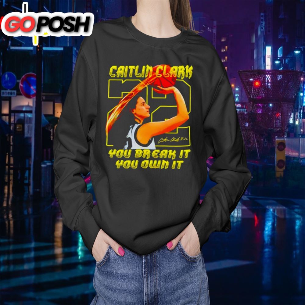 Caitlin Clark You Break It You Own It Signature Shirt