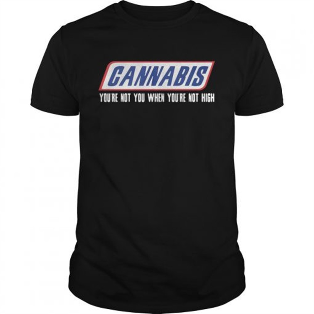cannabis-youre-not-you-when-youre-not-high-shirt-frpl436j Cannabis youre not you when youre not high shirt