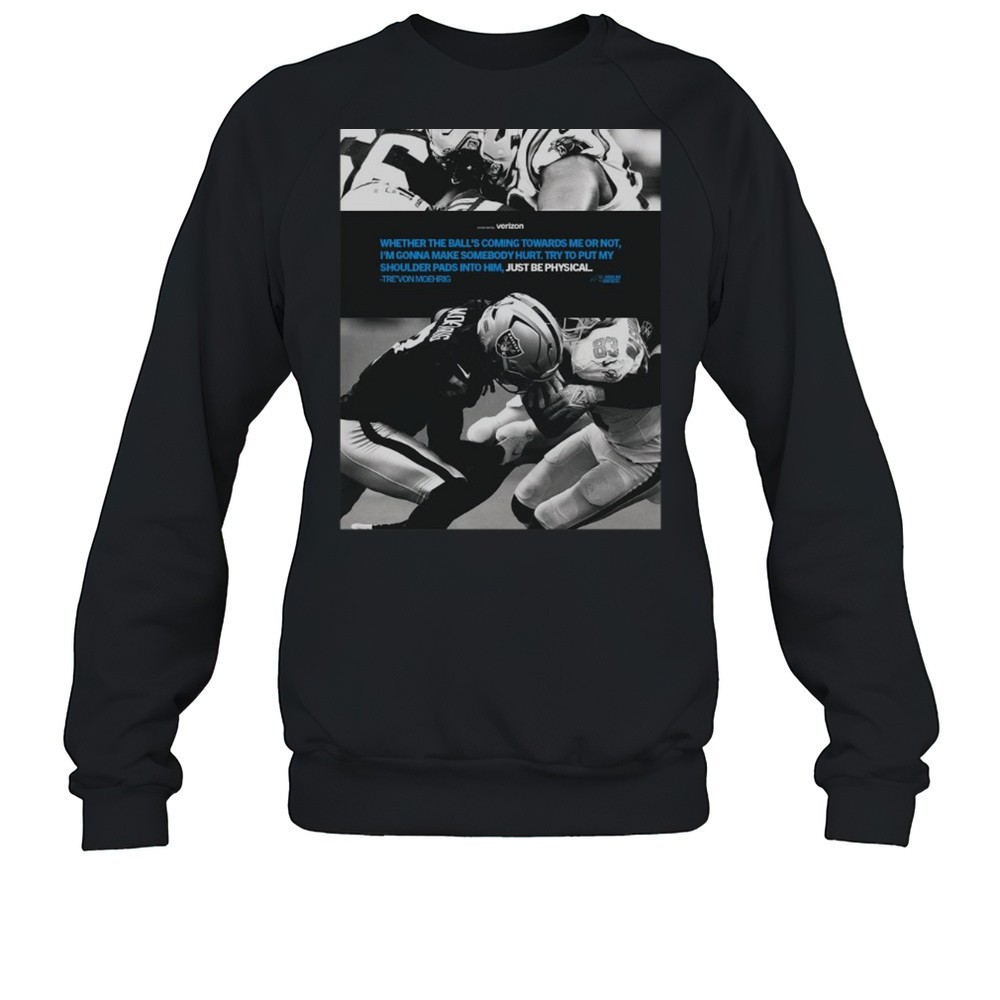 Carolina Panthers Whether The Balls Coming Towards Me Or Not Im Gonna Make Somebody Hurt Trevon Moehrig NFL T-shirt