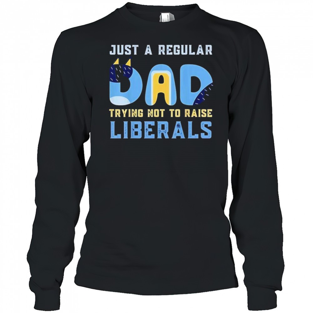 cat-just-a-regular-dad-trying-not-to-raise-liberals-shirt-7pto7fhx Cat just a regular Dad trying not to raise liberals shirt