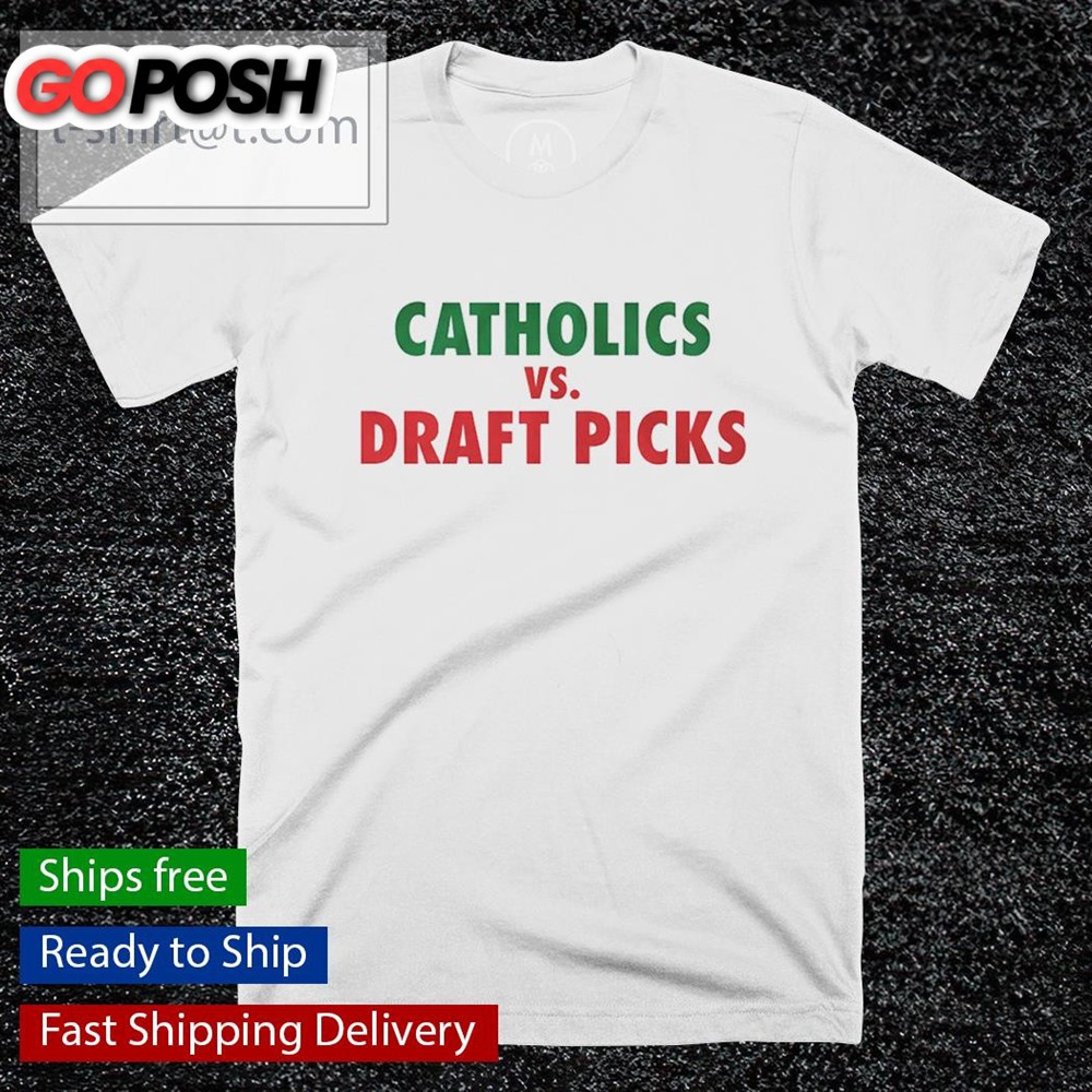 Catholics vs Draft Picks shirt