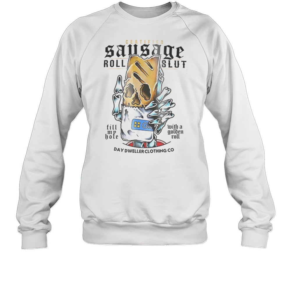 Certified Sausage Roll Slut Fill My Hole With A Golden Roll Shirt