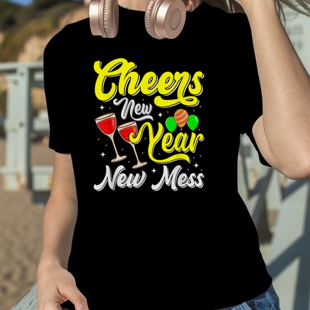 cheers-new-year-new-mess-t-shirt-b0bnp8v4z9-gjg8g49q Cheers New Year New Mess T-Shirt B0BNP8V4Z9