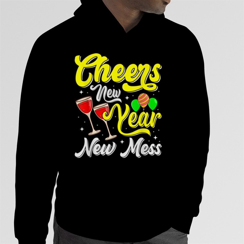 Cheers New Year New Mess T-Shirt B0BNP8V4Z9