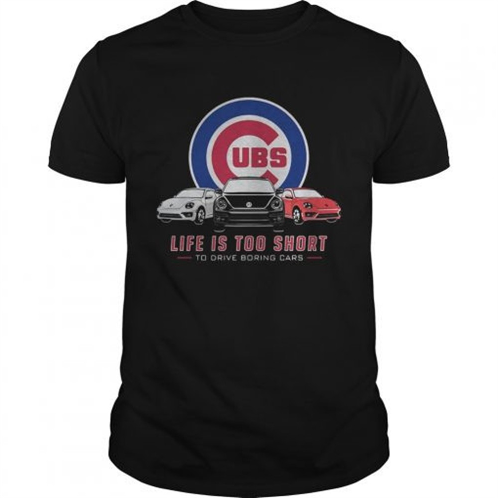 chicago-cubs-life-is-too-short-to-drive-boring-cars-shirt-io2zpwwi Chicago Cubs life is too short to drive boring cars shirt