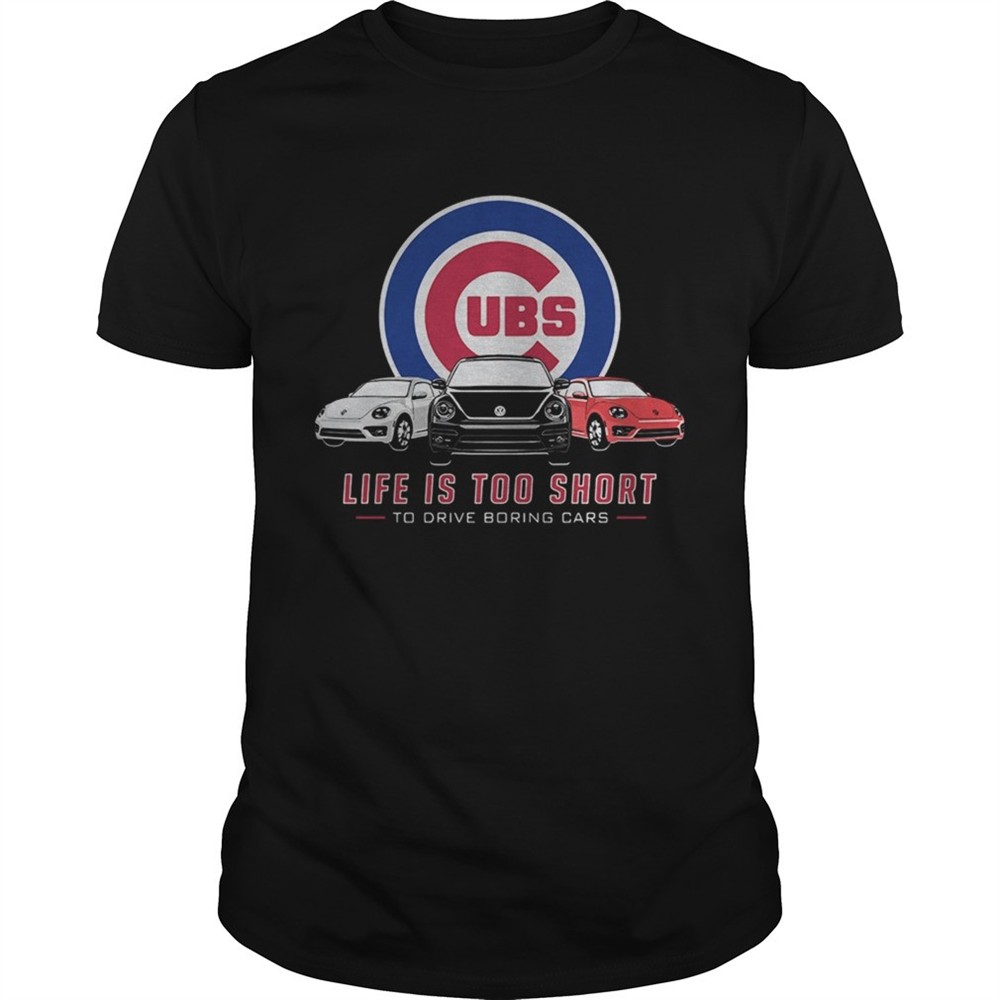 chicago-cubs-life-is-too-short-to-drive-boring-cars-shirt-io2zpwwi Chicago Cubs life is too short to drive boring cars shirt