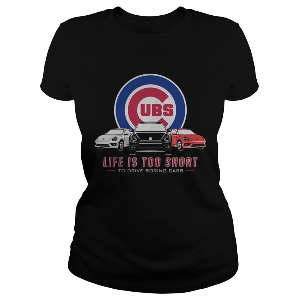 chicago-cubs-life-is-too-short-to-drive-boring-cars-shirt-io2zpwwi Chicago Cubs life is too short to drive boring cars shirt