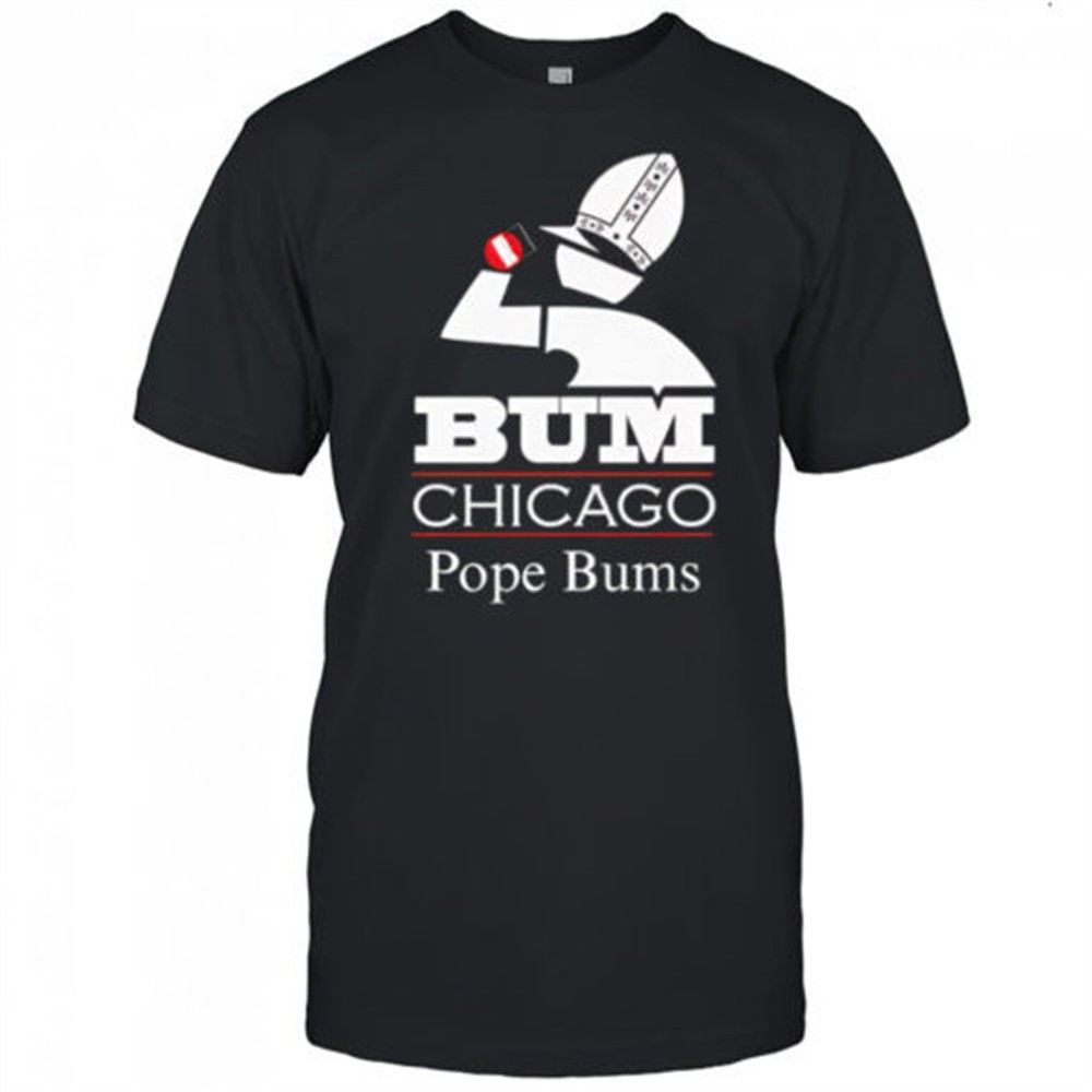 chicago-pope-bums-shirt-esvjha1t Chicago Pope Bums shirt