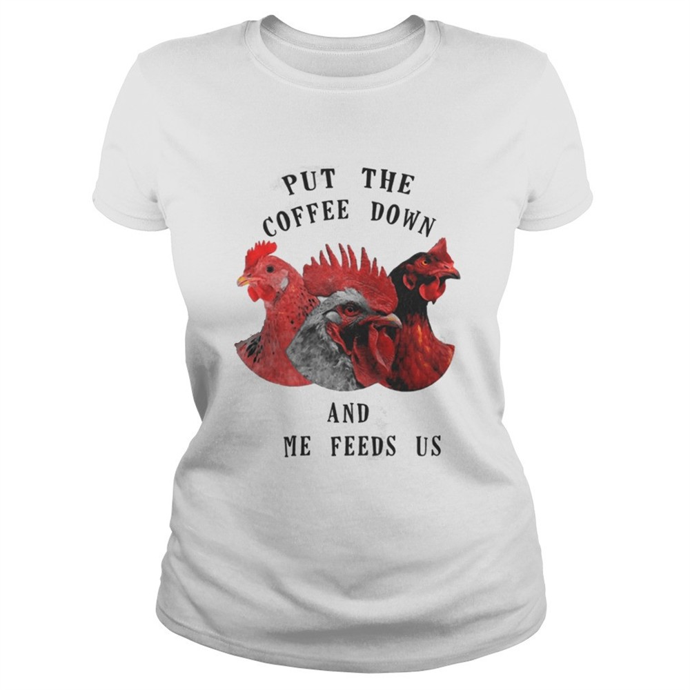 chicken-put-the-coffee-down-and-come-feeds-us-shirt-b0tf4zzo Chicken – Put The Coffee Down And Come Feeds Us Shirt