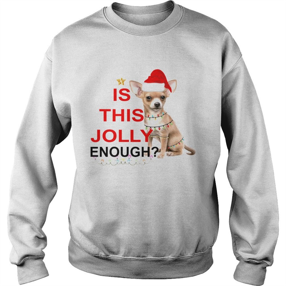 Chihuahua is this Jolly enough Christmas shirt