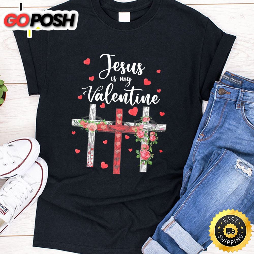 Christian Valentine Day 2025 Jesus Is My Valentine T-Shirt